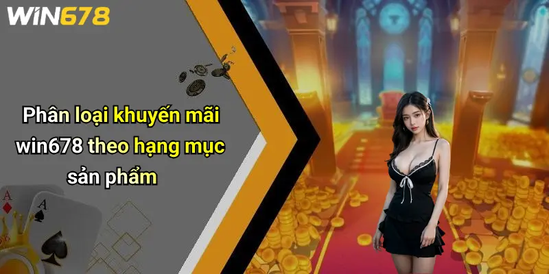 Phân loại khuyến mãi win678 theo hạng mục sản phẩm