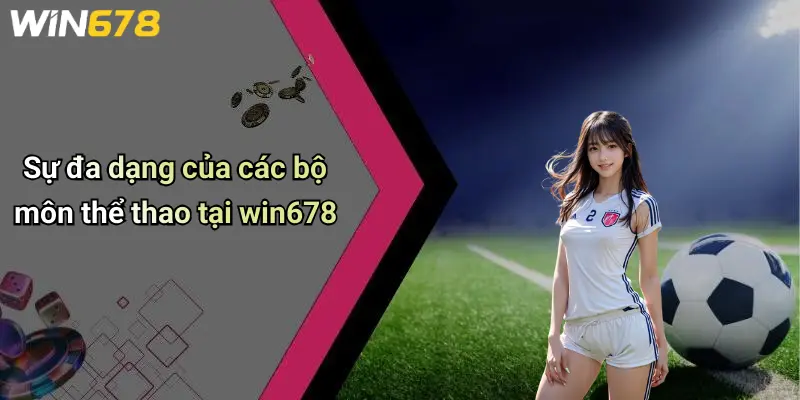 Sự đa dạng của các bộ môn thể thao tại win678